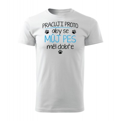 Pracuji proto aby se můj pes měl dobře